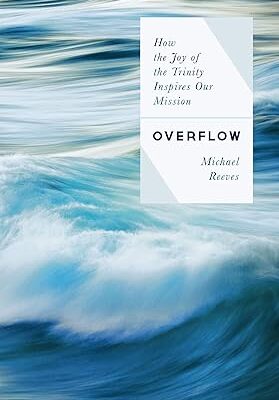 Overflow: How the Joy of the Trinity Inspires our Mission