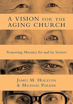 A Vision for the Aging Church: Renewing Ministry for and by Seniors