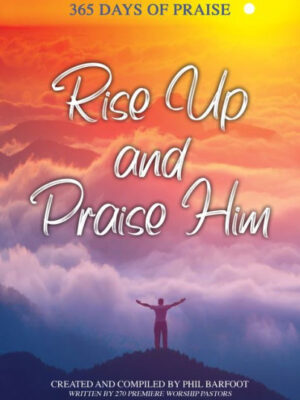 Rise Up and Praise Him: 365 Days of Praise