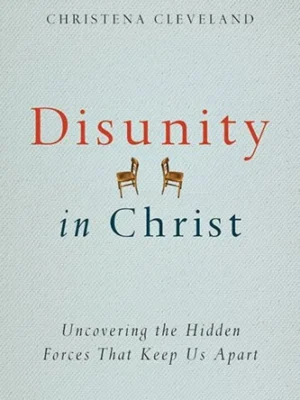 Disunity in Christ: Uncovering the Hidden Forces that Keep Us Apart