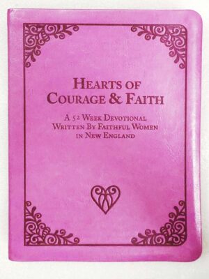Hearts Of Courage & Faith: A 52 Week Devotional Written By Faithful Women In New England