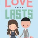 Love That Lasts: How We Discovered God's Better Way for Love, Dating, Marriage,