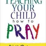 Teaching Your Child How to Pray, Osborne, Rick