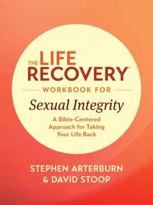 The Life Recovery Workbook for Sexual Integrity: A Bible-Centered Approach for Taking Your Life Back