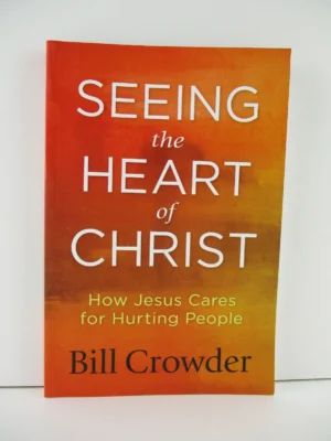 Seeing the Heart of Christ : by Bill Crowder - PB (B52)