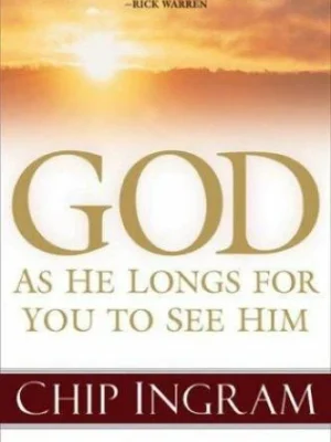 God As He Longs For You To See Him, Sgu..., Chip Ingram