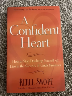 A Confident Heart: How to Stop Doubting Yourself and Live in the Security of God s Promises