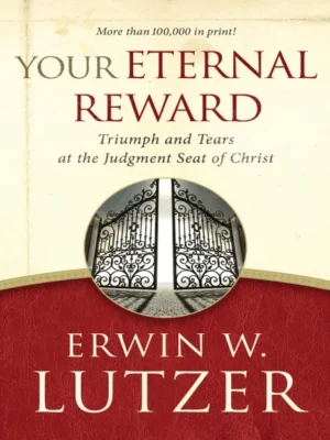 Your Eternal Reward: Triumph and Tears at the Judgment Seat of Christ