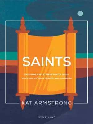 Saints: Enjoying a Relationship with Jesus When You're Disillusioned with Religion