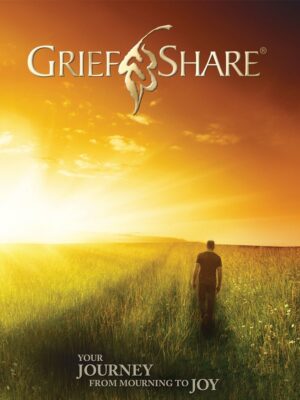 GriefShare: Your Journey From Mourning to Joy