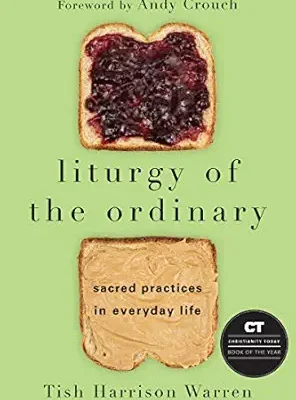 Liturgy of the Ordinary: Sacred Practices in Everyday Life