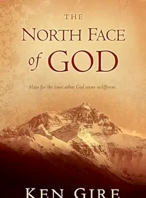The North Face of God: Hope for the Times When God Seems Indifferent Gire SIGNED