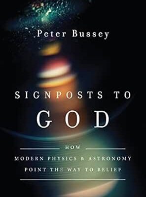 Signposts to God: How Modern Physics and Astronomy Point the Way to Belief