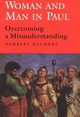 Woman and Man in Paul: Overcoming a Misunderstanding (Good News Studies)