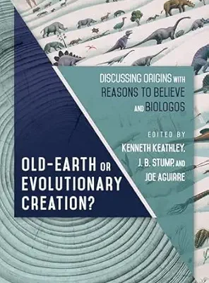 Old-Earth or Evolutionary Creation?: Discussing Origins with Reasons to Believe and BioLogos (BioLogos Books on Science and Christianity)