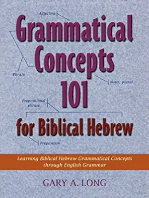 Grammatical Concepts 101 for Biblical Hebrew: Learning Biblical Hebrew...