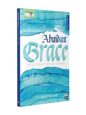 Abundant Grace: Help for Tough Times (2 Corinthians) - 13-Week Adult Bible Study by RBP (Truth for Living)