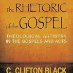 The Rhetoric of the Gospel, Second Edition: Theological Artistry in the Gospels and Acts