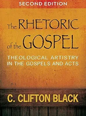 The Rhetoric of the Gospel, Second Edition: Theological Artistry in the Gospels and Acts