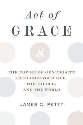 Act of Grace: The Power of Generosity to Change Your Life, the Church, and the World - Image 6