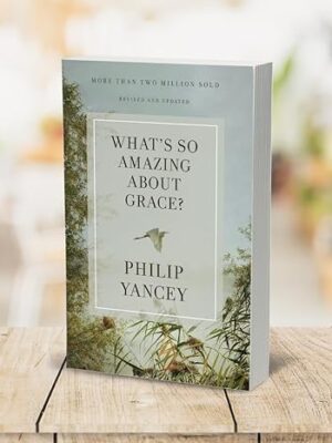 What's So Amazing about Grace? Revised and Updated