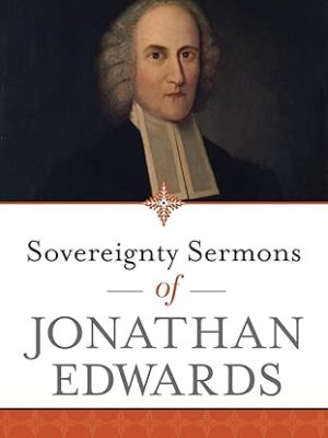 Sovereignty Sermons of Jonathan Edwards