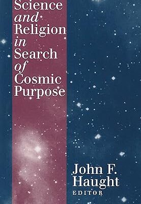 Science and Religion in Search of Cosmic Purpose (Not In A Series)