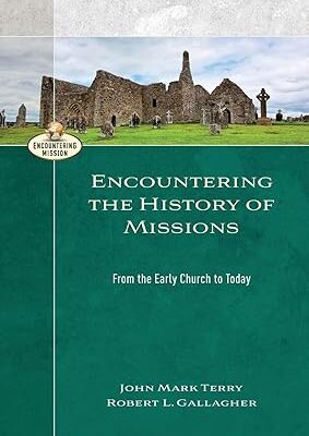 ncountering the History of Mission: From the Early Church to Today (Encountering Mission)