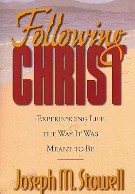 Following Christ: Experiencing Life the Way It Was Meant to Be