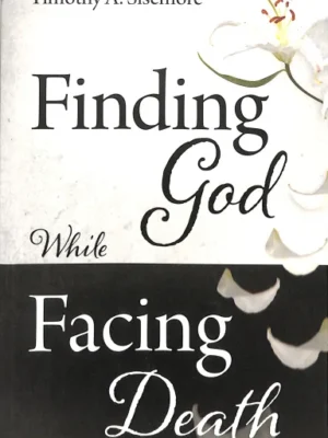 Finding God While facing Death by Sisemore