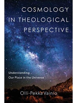 Cosmology in Theological Perspective: Understanding Our Place in the Universe