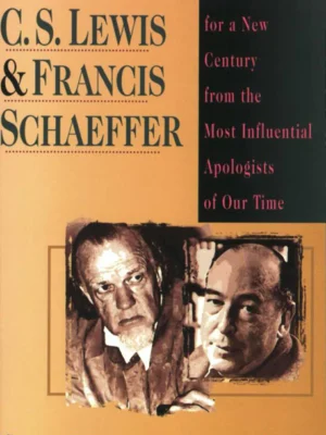 C. S. Lewis Francis Schaeffer: Lessons for a New Century from the Most Influential Apologists of Our Time