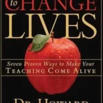 Teaching to Change Lives: Seven Proven Ways to Make Your Teaching Come Alive