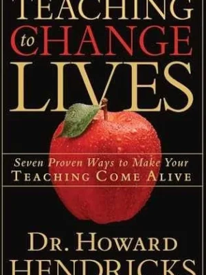 Teaching to Change Lives: Seven Proven Ways to Make Your Teaching Come Alive