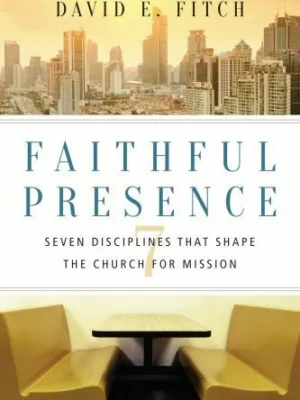 Faithful Presence: Seven Disciplines That - paperback, David E Fitch, 083084127X
