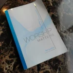 Worship Matters: Leading Others to Encounter the Greatness of God