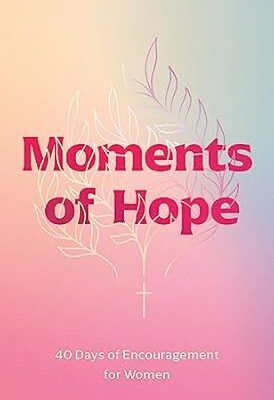 Moments of Hope: 40 Days of Encouragement for Women (Walk Thru the Bible)