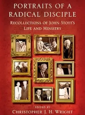 Portraits of a Radical Disciple: Recollections of John Stott's Life and Ministry