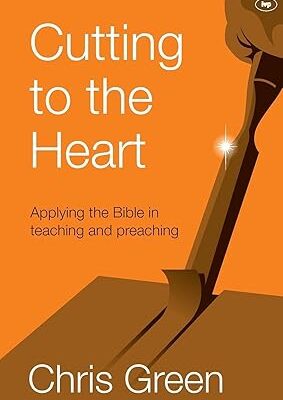 Cutting to the Heart: Applying The Bible In Teaching And Preaching