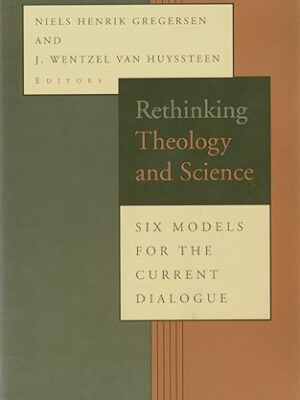 Rethinking Theology and Science: Six Models for the Current Dialogue