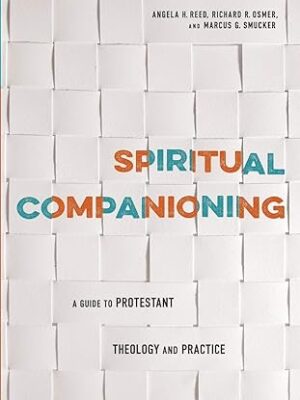 Spiritual Companioning: A Guide to Protestant Theology and Practice