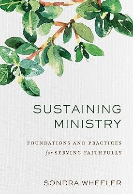 Sustaining Ministry: Foundations and Practices for Serving Faithfully