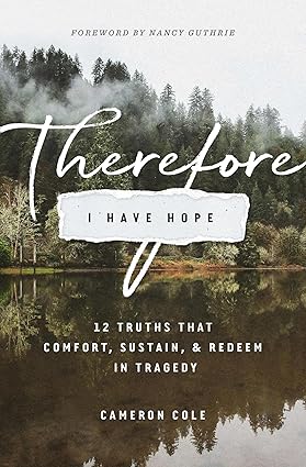 Therefore I Have Hope: 12 Truths That Comfort, Sustain, and Redeem in Tragedy - Image 6