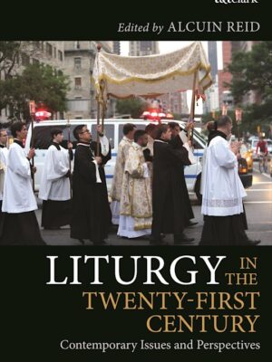 Liturgy in the Twenty-First Century Contemporary Issues and Perspectives