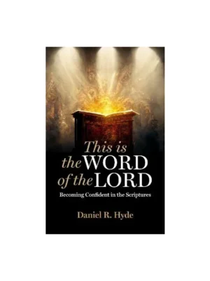 This Is the Word of the Lord Becoming Confident in the Scriptures