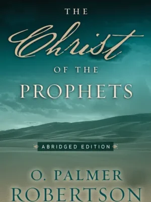 The Christ of the Prophets: Abridged Edition by Robertson