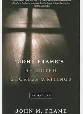 John Frame's Selected Shorter Writings, Volume 1