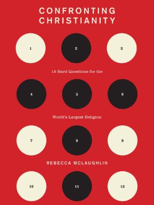 Confronting Christianity: 12 Hard Questions for the World's Largest Religion (The Gospel Coalition)