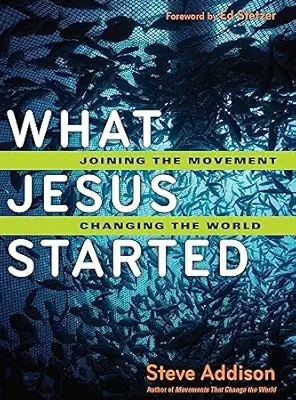 What Jesus Started: Joining the Movement, Changing the World