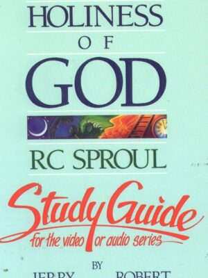 The Holiness of God: R.C. Sproul- Study Guide (For Video or Audio Series)